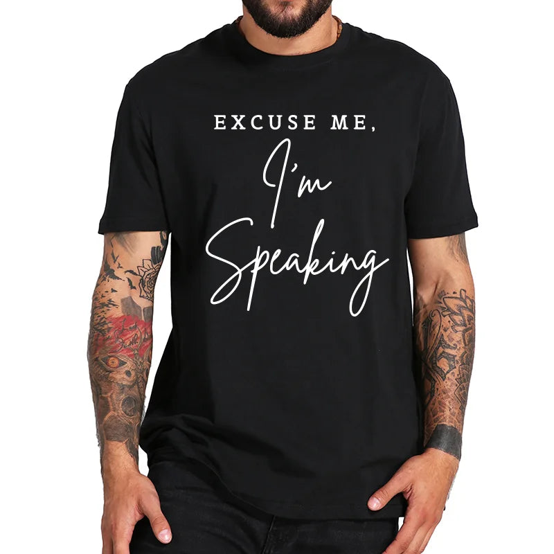 Excuse Me I'm Speaking Funny Kamala Harris Joe Biden Trump T Shirt  Cotton Casual Tops Tee Homme EU Size