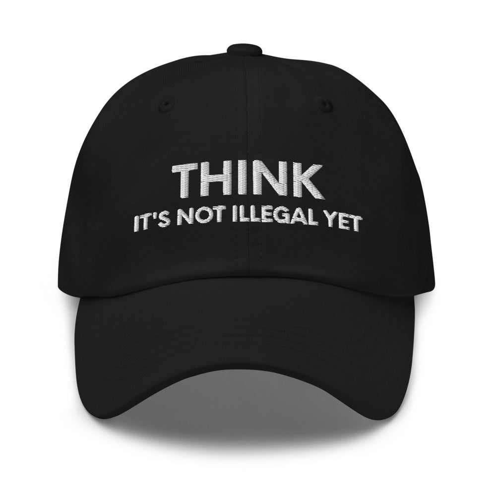 Funny Mens Hat, Think It&#39;s Not Illegal Yet, Funny Hats for Men, Valentines Gift, Husband Cap, Dad hat, Funny dad hat, Dad baseball cap - Madeinsea©