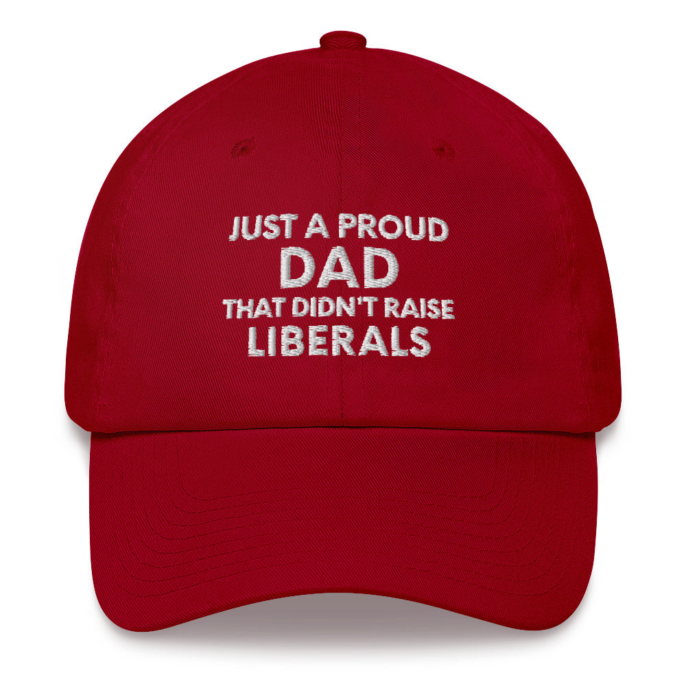 Just A Proud Dad That Didn&#39;t Raise Liberals Hat, Republican Dad hat, Regular Dad hat, Gift for Dad, Republican Baseball cap, Fathers Day Cap - Madeinsea©