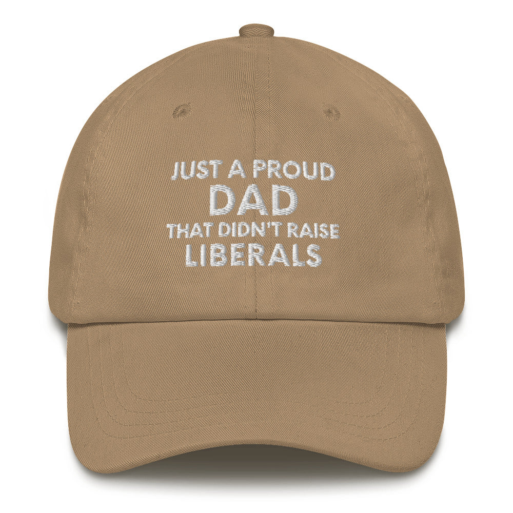 Just A Proud Dad That Didn&#39;t Raise Liberals Hat, Republican Dad hat, Regular Dad hat, Gift for Dad, Republican Baseball cap, Fathers Day Cap - Madeinsea©