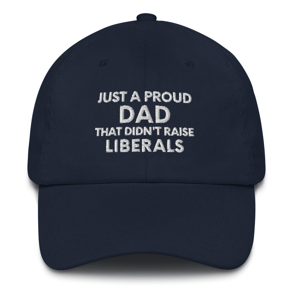 Just A Proud Dad That Didn&#39;t Raise Liberals Hat, Republican Dad hat, Regular Dad hat, Gift for Dad, Republican Baseball cap, Fathers Day Cap - Madeinsea©