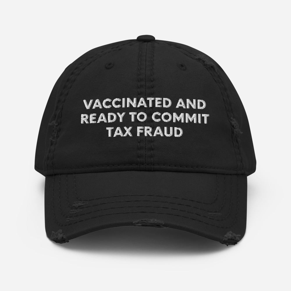 Vaccinated And Ready To Commit Tax Fraud, Distressed Dad Hat, Embroidered Cap