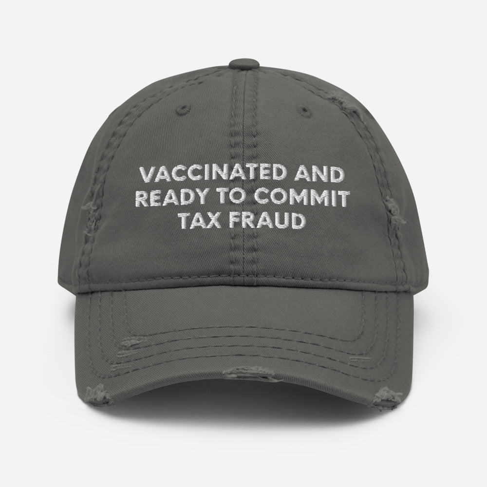 Vaccinated And Ready To Commit Tax Fraud, Distressed Dad Hat, Embroidered Cap - Madeinsea©