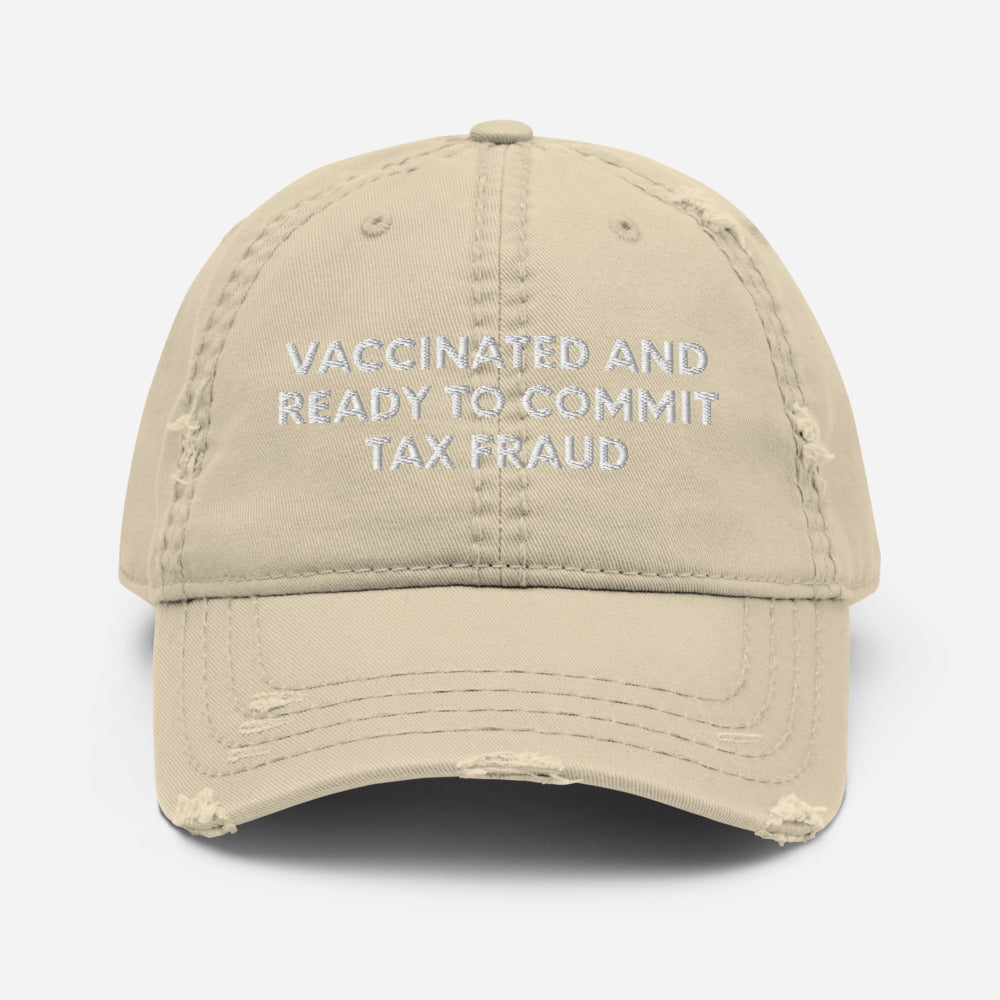 Vaccinated And Ready To Commit Tax Fraud, Distressed Dad Hat, Embroidered Cap - Madeinsea©