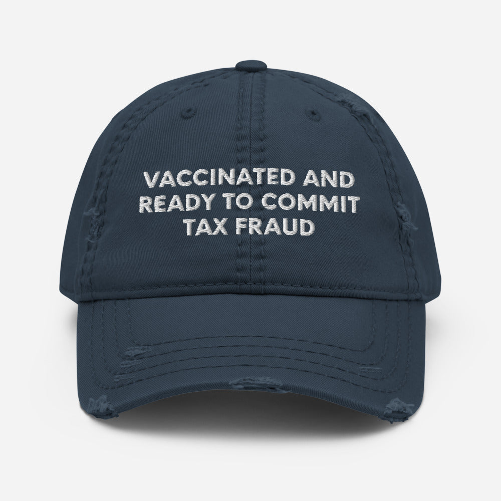 Vaccinated And Ready To Commit Tax Fraud, Distressed Dad Hat, Embroidered Cap
