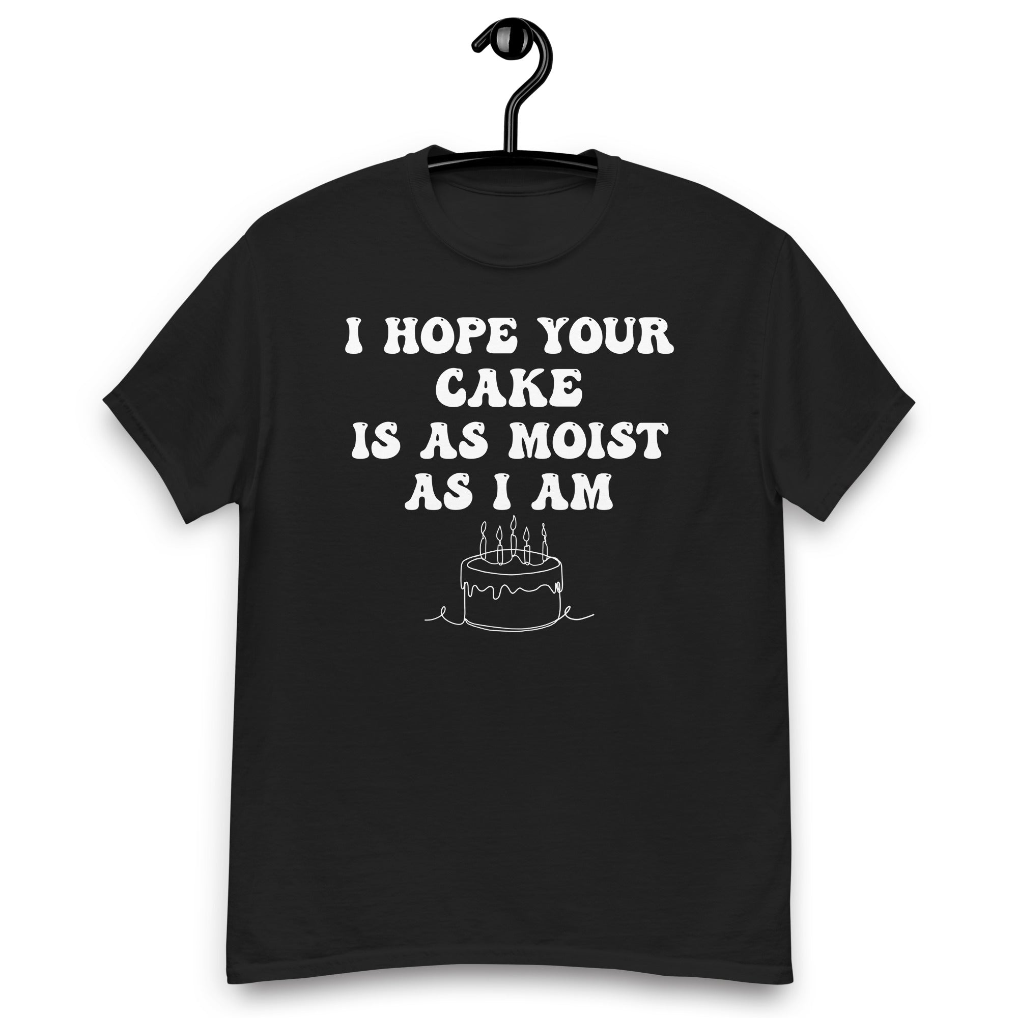 Rude Shirts, Inappropriate Gifts, Funny Sarcastic Gift T Shirt, Adult Humor Tee Shirt, Offensive Shirt, I Hope Your Cake Is As Moist As I Am - Madeinsea©