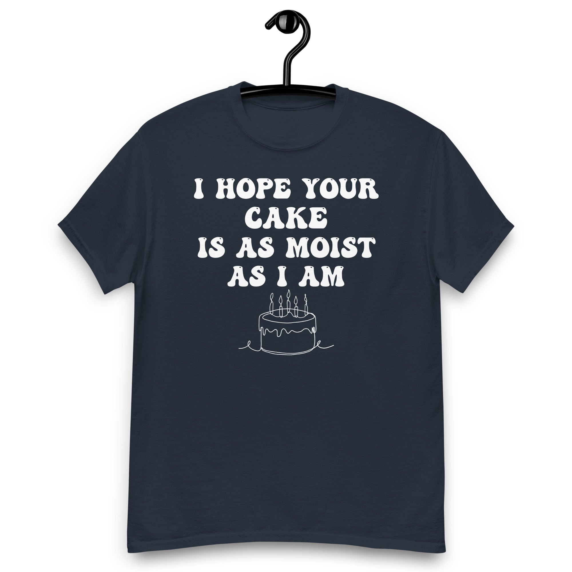 Rude Shirts, Inappropriate Gifts, Funny Sarcastic Gift T Shirt, Adult Humor Tee Shirt, Offensive Shirt, I Hope Your Cake Is As Moist As I Am - Madeinsea©