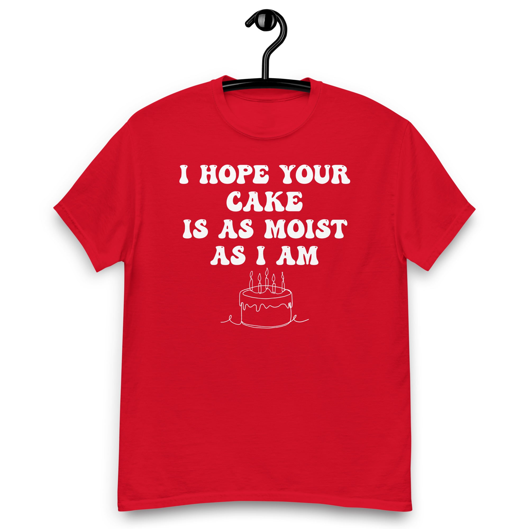 Rude Shirts, Inappropriate Gifts, Funny Sarcastic Gift T Shirt, Adult Humor Tee Shirt, Offensive Shirt, I Hope Your Cake Is As Moist As I Am - Madeinsea©