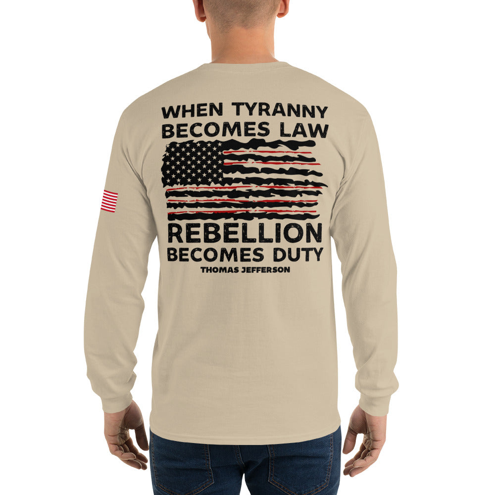 When Tyranny Becomes Law Rebellion Becomes Duty, American Long Sleeve Shirt, Thomas Jefferson, Political Shirts, 4th of July Patriotic Shirt
