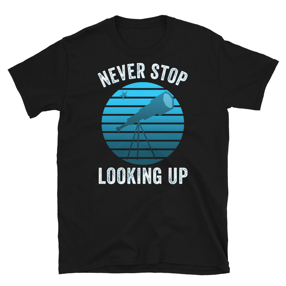 Never Stop Looking Up Shirt, Astronomer Shirt, Inspirational TShirt, Space lover shirt, Moon and Star, Space Shirt, Telescope shirt - Madeinsea©