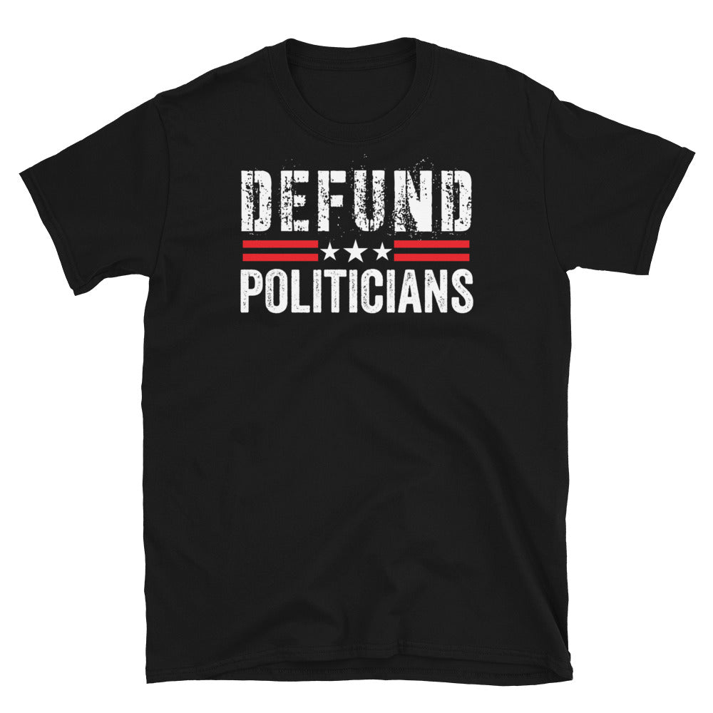 Defund Politicians T-Shirt, Libertarian Anti-Government T-Shirt, Defund the politicians shirt, Politics shirt, political tshirt - Madeinsea©