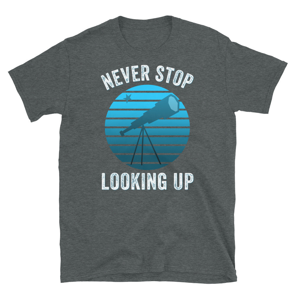 Never Stop Looking Up Shirt, Astronomer Shirt, Inspirational TShirt, Space lover shirt, Moon and Star, Space Shirt, Telescope shirt - Madeinsea©