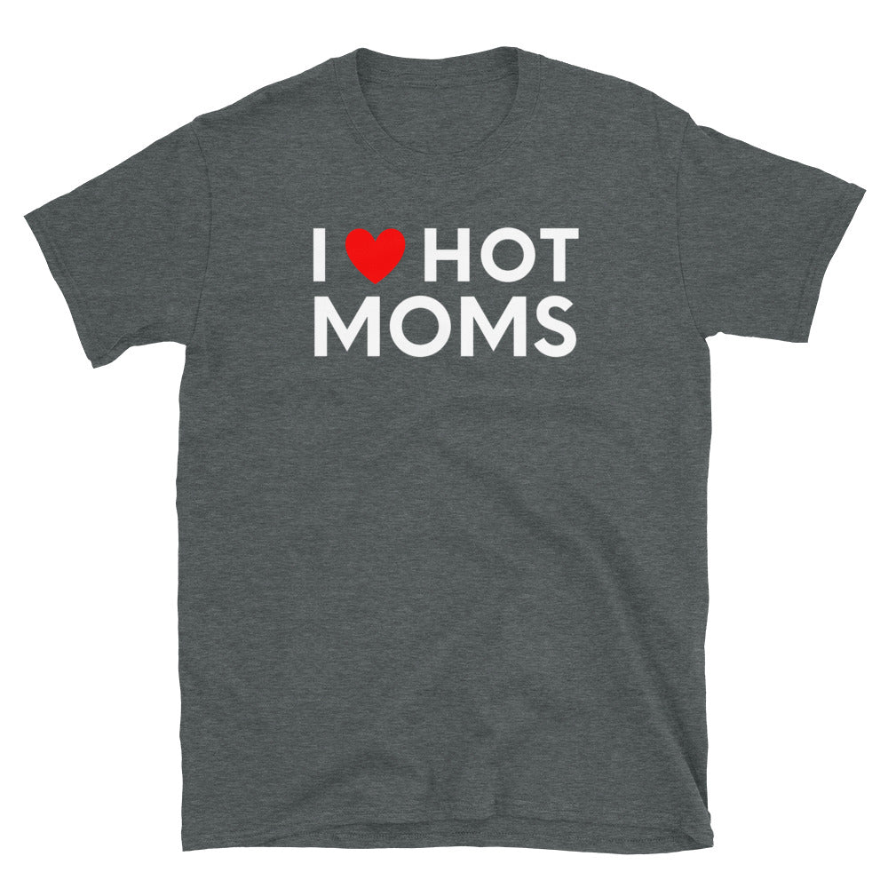 I Love Hot Moms T-Shirt, Hot Moms Shirt, Hot Moms Gift, I Love Hot Moms Tshirt Gifts, Funny Hot Mom Shirt, Husband Shirt, Funny Husband Gift