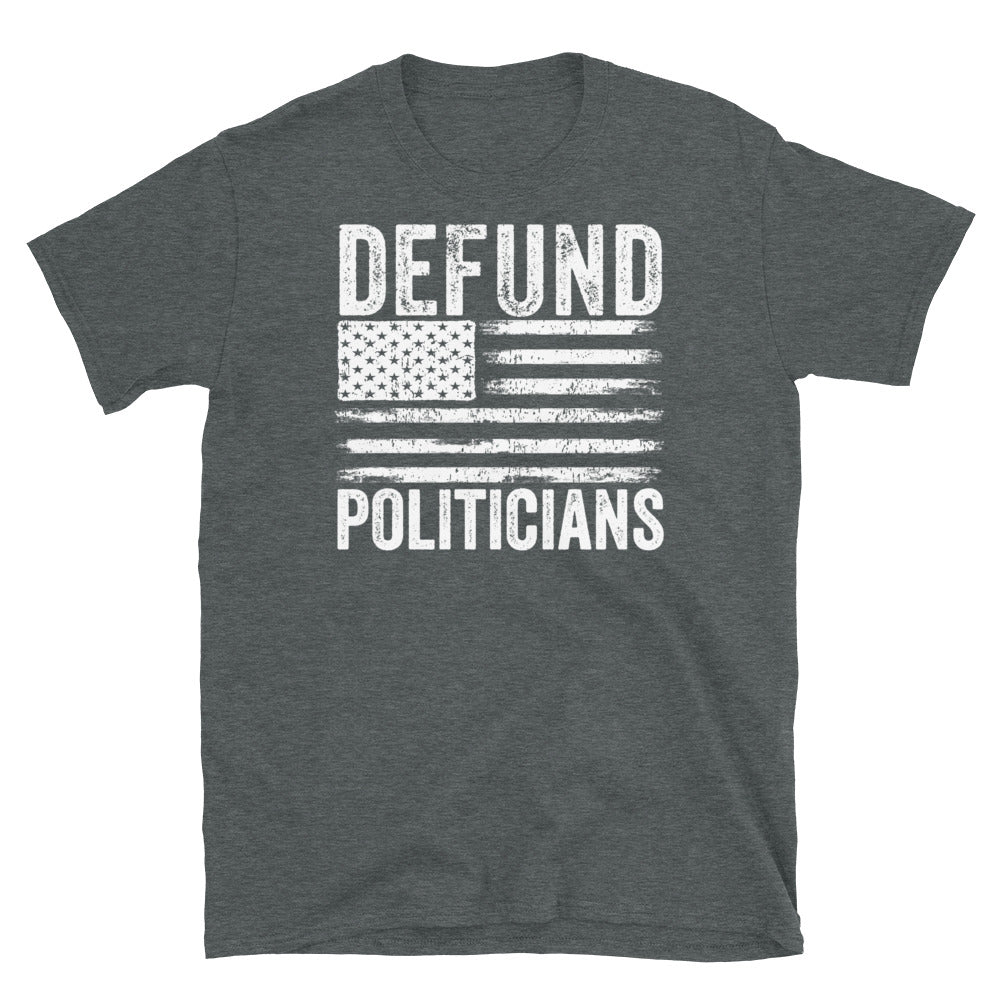 Defund Politicians T-Shirt, Libertarian Anti-Government T-Shirt, Defund the politicians shirt, Politics shirt, political tshirt - Madeinsea©