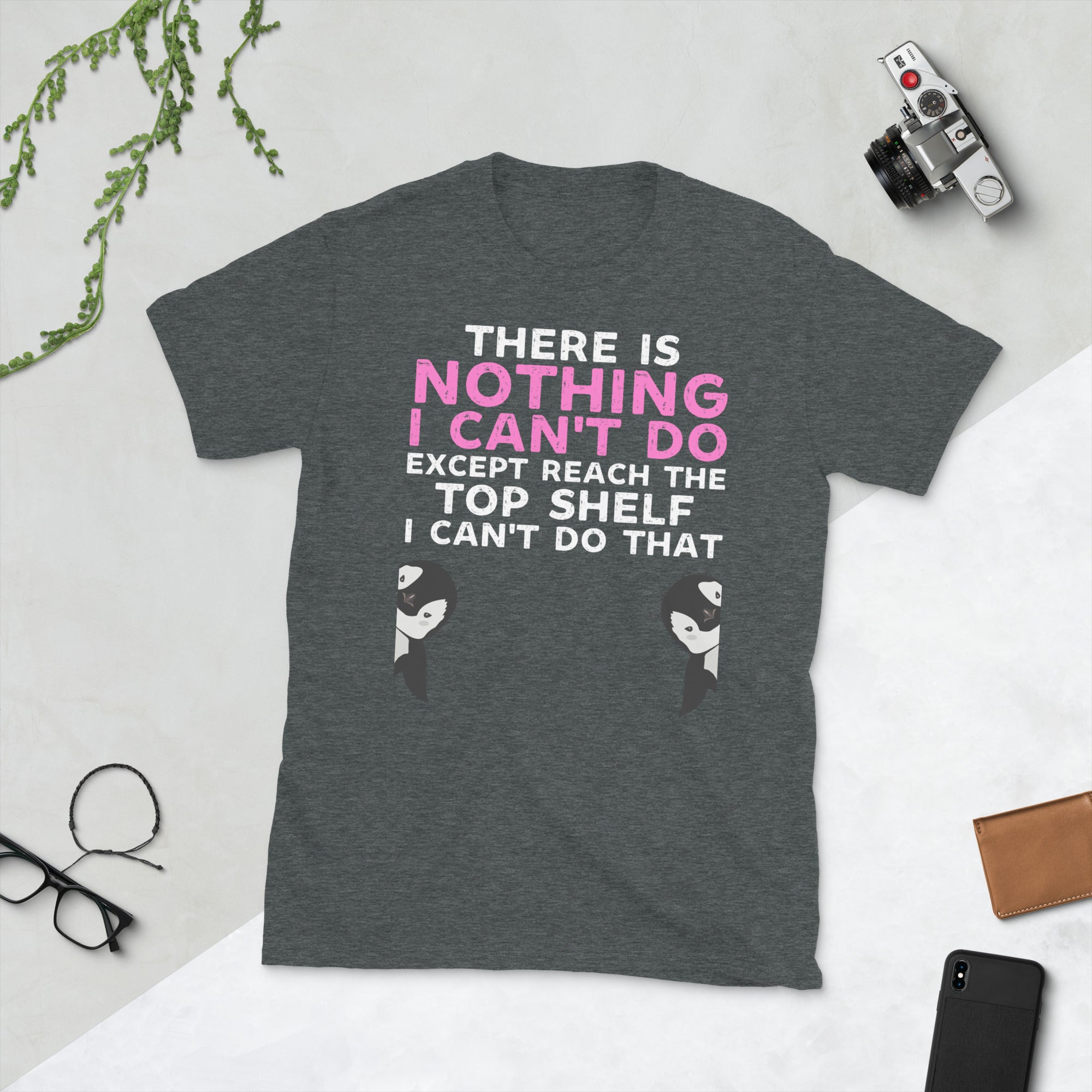 There Is Nothing I Can’t Do Except Reach The Top Shelf I Cant Do That, Funny Short Girls Shirt, Funny Sayings Shirts, Short Girls Problem
