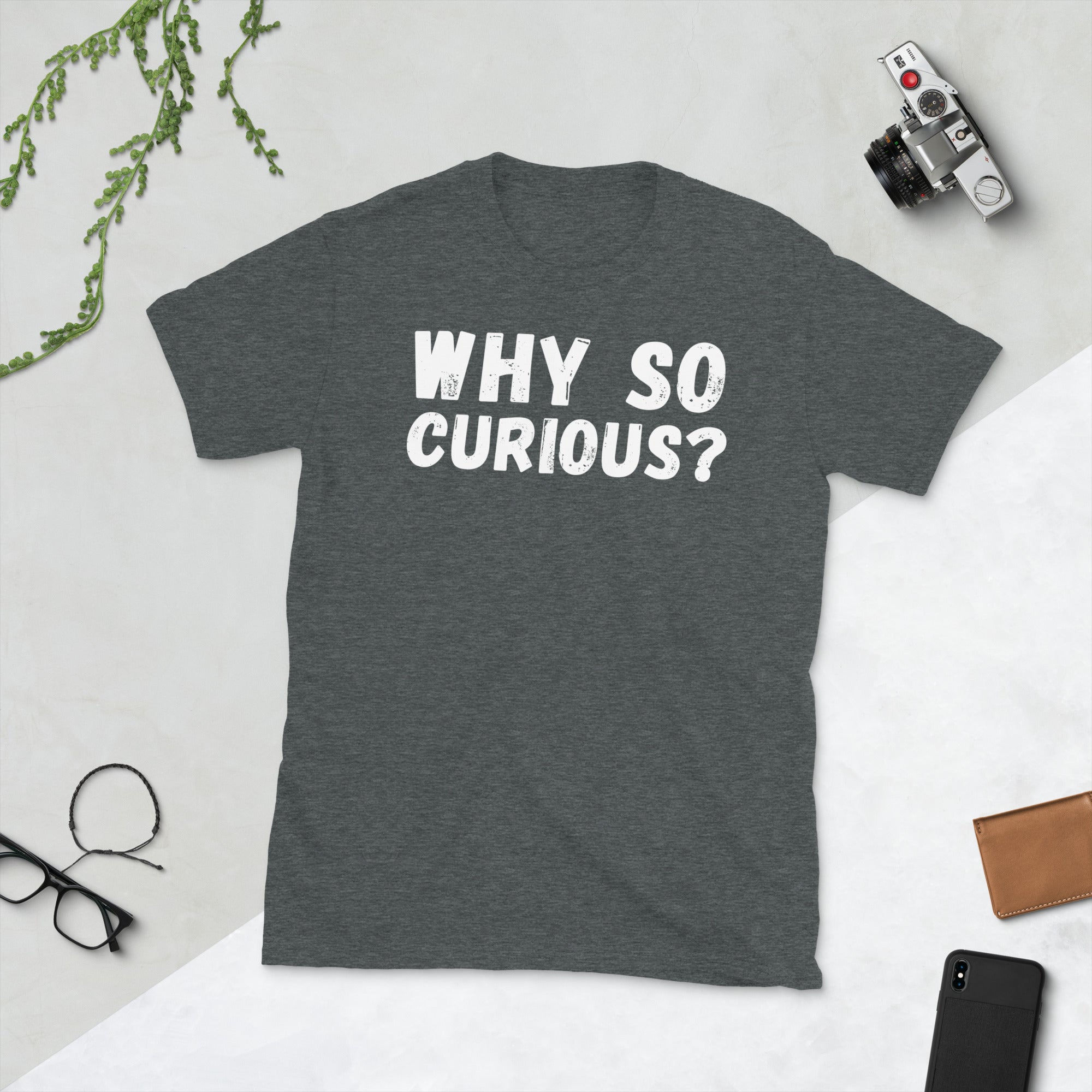 Warum so neugierig? T-Shirt, neugieriges Zitat, lustiges neugieriges Meme-T-Shirt