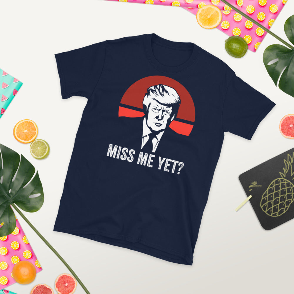Miss Me Yet Trump Shirt, Trump T-Shirt 2021, Funny Trump Shirt, Donald Trump T-Shirt, Still My President, Conservative Shirt, Funny Trump - Madeinsea©