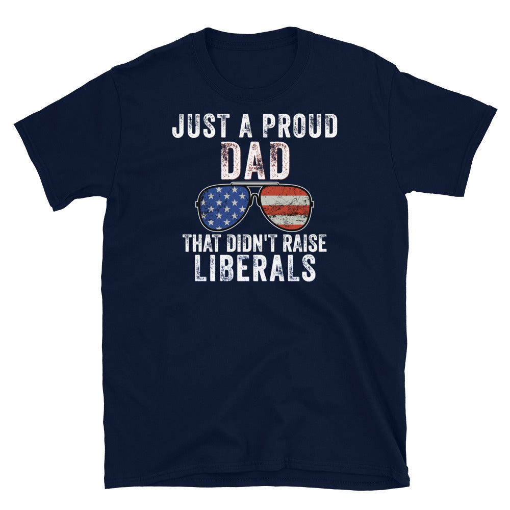 Just A Proud Dad That Didn&#39;t Raise Liberals Shirt - Republican Dad, Regular Dad shirt, Gift for republican Dad, Gifts for Dad, Fathers Day - Madeinsea©