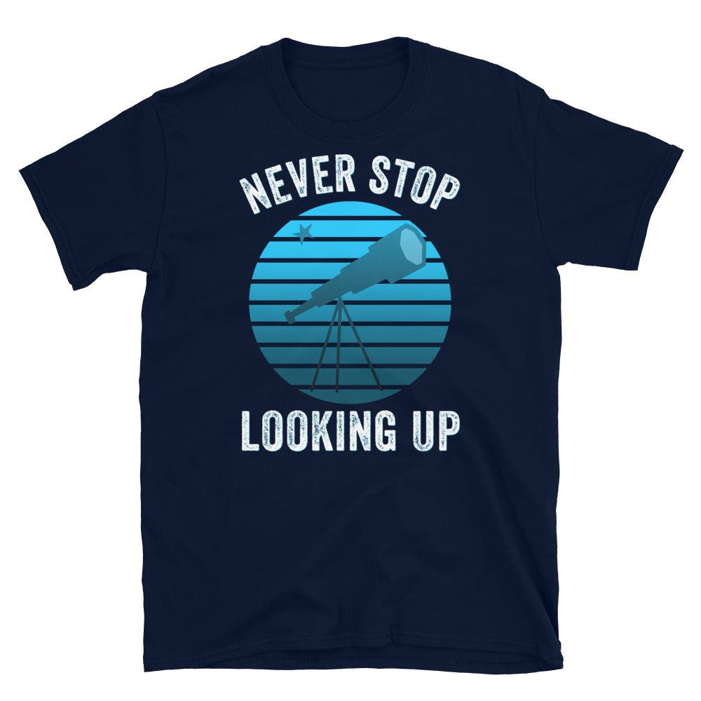 Never Stop Looking Up Shirt, Astronomer Shirt, Inspirational TShirt, Space lover shirt, Moon and Star, Space Shirt, Telescope shirt - Madeinsea©