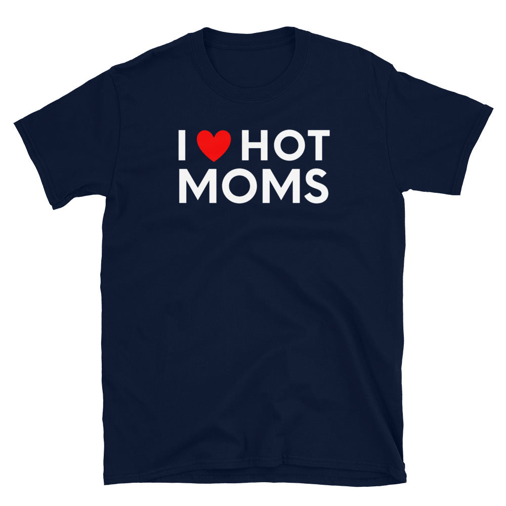 I Love Hot Moms T-Shirt, Hot Moms Shirt, Hot Moms Gift, I Love Hot Moms Tshirt Gifts, Funny Hot Mom Shirt, Husband Shirt, Funny Husband Gift