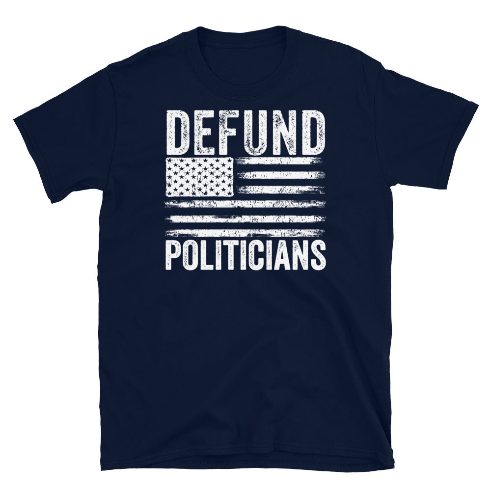 Defund Politicians T-Shirt, Libertarian Anti-Government T-Shirt, Defund the politicians shirt, Politics shirt, political tshirt - Madeinsea©