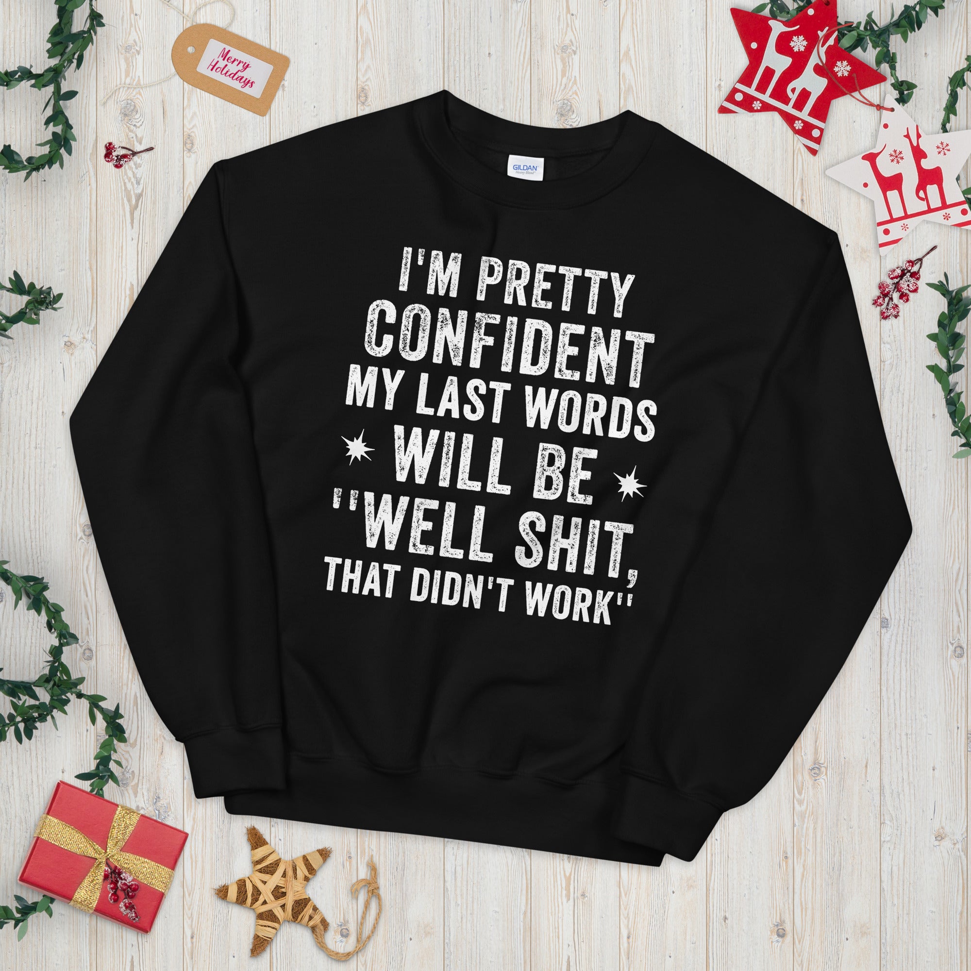 I&#39;m Pretty Confident My Last Words Will Be Well Shit That Didn&#39;t Work Funny Sweatshirt