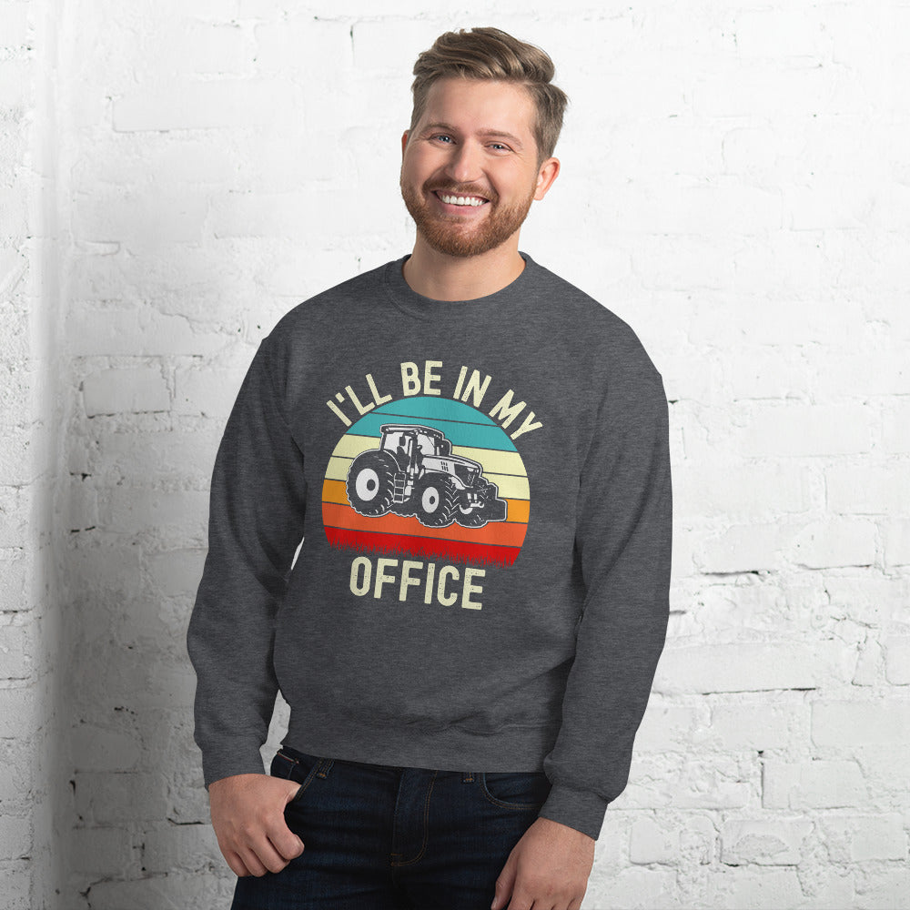 I Will Be In My Office, Tractor Sweatshirt, Farmer Gift, Funny Tractor Shirt, Tractor Sweater, Funny Farmer Shirt, Gifts for Farmer, Farming - Madeinsea©