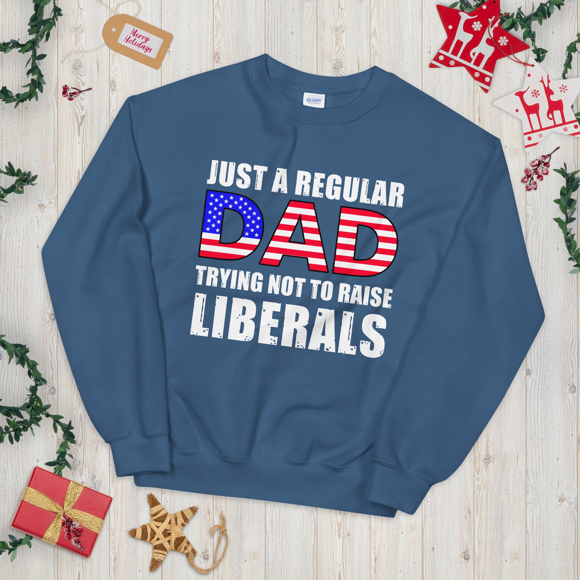 Just A Regular Dad Trying Not To Raise Liberals Sweater, Republican Dad, USA American Flag Dad Sweatshirt, Republican Gifts, Father Gift