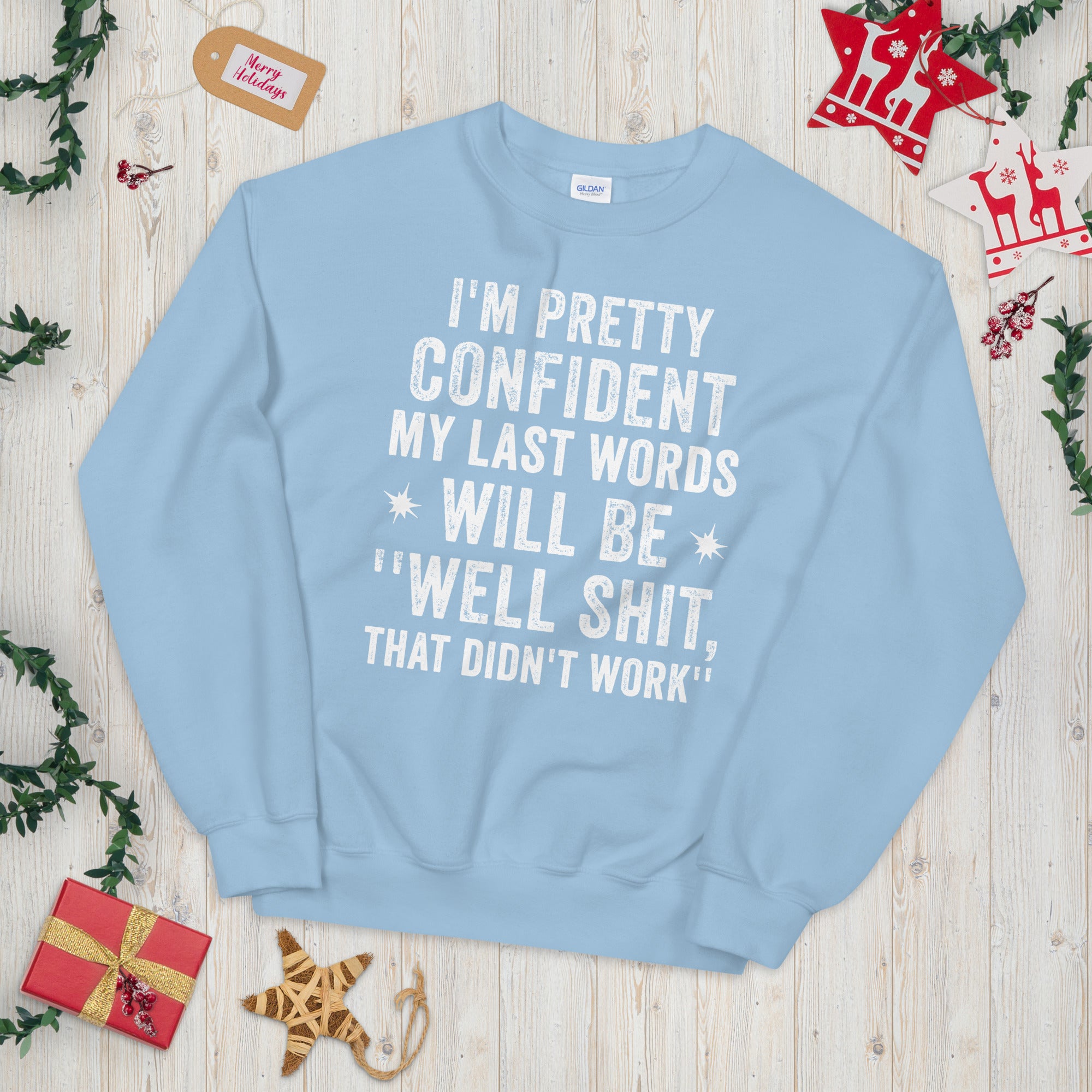 I&#39;m Pretty Confident My Last Words Will Be Well Shit That Didn&#39;t Work Funny Sweatshirt - Madeinsea©