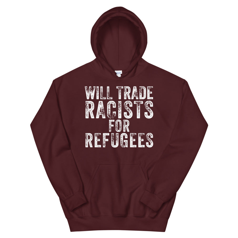 Will Trade Racists for Refugees Hoodie, Immigrant Rights Hoodie, Human Rights Hoodie, Progressive Gift, No Human is Illegal, Social Justice - Madeinsea©