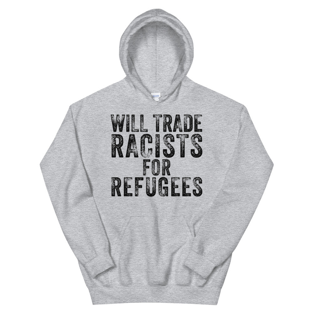Will Trade Racists for Refugees Hoodie, Immigrant Rights Hoodie, Human Rights Hoodie, Progressive Gift, No Human is Illegal, Social Justice - Madeinsea©