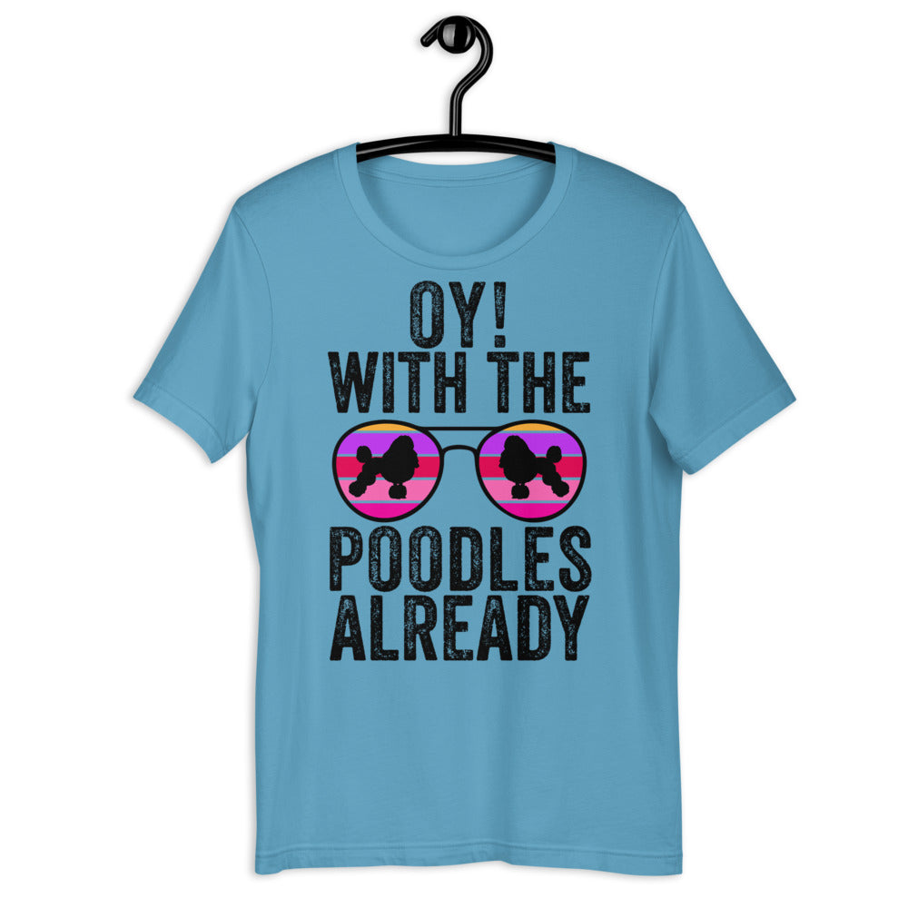 Oy With The Poodles Already Shirt, oy with the poodles, Poodles Already Shirt, Poodles Dog Shirt, oy with the poodles shirt, Poodle glasses - Madeinsea©