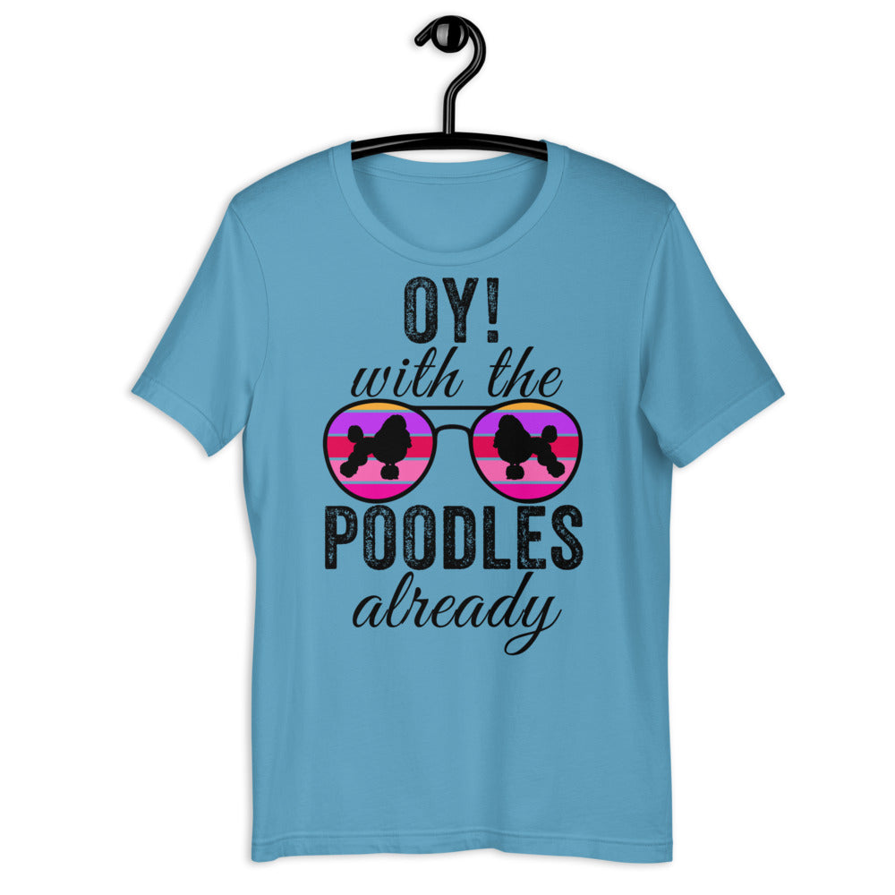 Oy With The Poodles Already Shirt, oy with the poodles, Poodles Already Shirt, Poodles Dog Shirt, oy with the poodles shirt, Poodle glasses - Madeinsea©