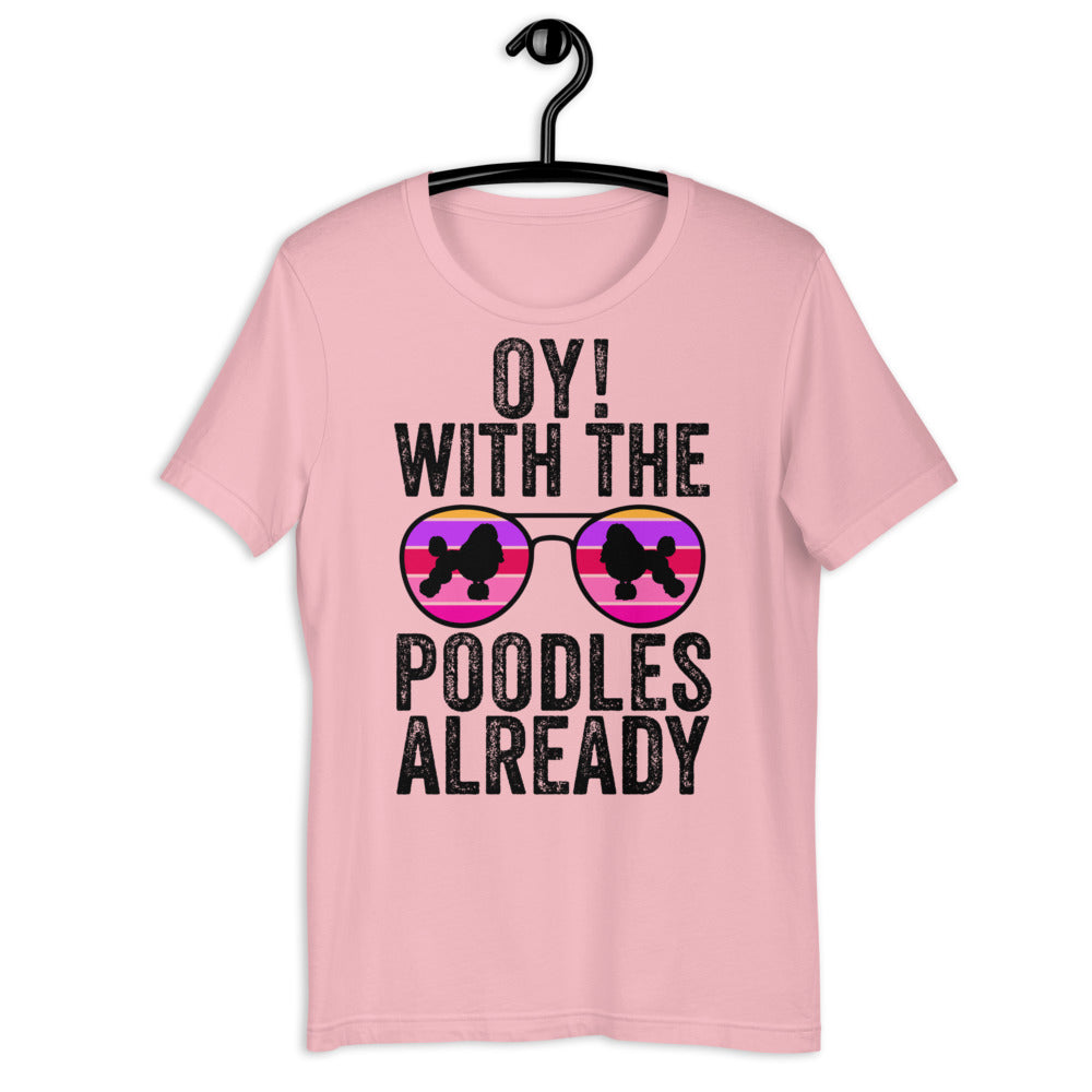 Oy With The Poodles Already Shirt, oy with the poodles, Poodles Already Shirt, Poodles Dog Shirt, oy with the poodles shirt, Poodle glasses - Madeinsea©