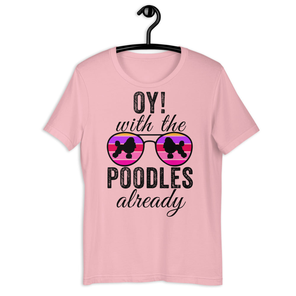 Oy With The Poodles Already Shirt, oy with the poodles, Poodles Already Shirt, Poodles Dog Shirt, oy with the poodles shirt, Poodle glasses - Madeinsea©