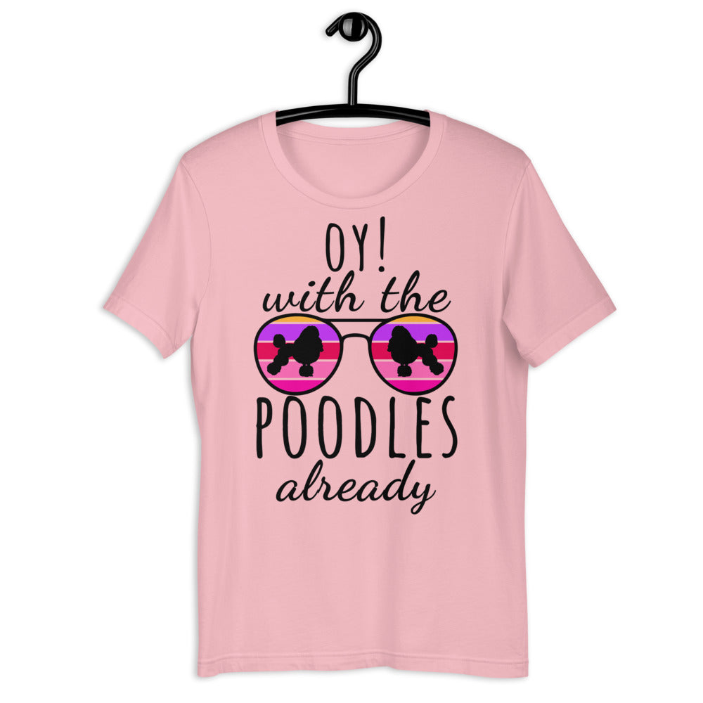 Oy With The Poodles Already Shirt, oy with the poodles, Poodles Already Shirt, Poodles Dog Shirt, oy with the poodles shirt, Poodle glasses - Madeinsea©