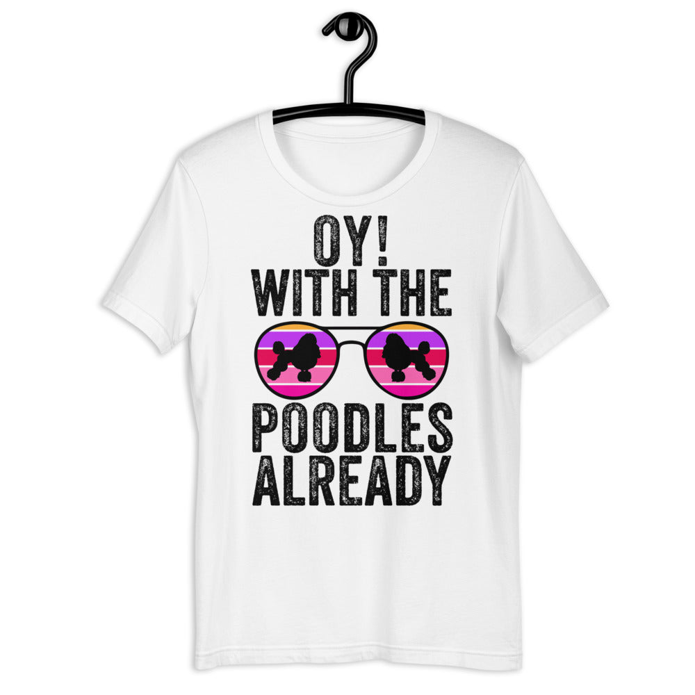 Oy With The Poodles Already Shirt, oy with the poodles, Poodles Already Shirt, Poodles Dog Shirt, oy with the poodles shirt, Poodle glasses - Madeinsea©