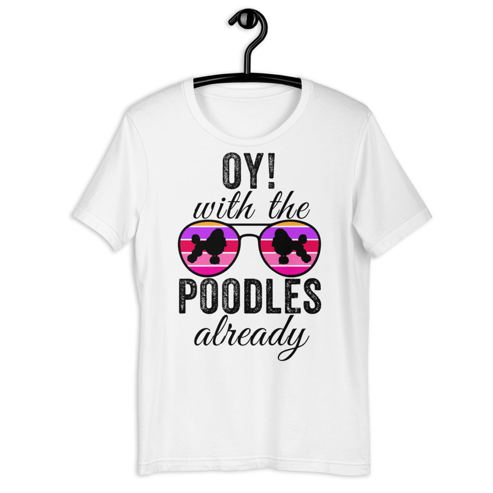 Oy With The Poodles Already Shirt, oy with the poodles, Poodles Already Shirt, Poodles Dog Shirt, oy with the poodles shirt, Poodle glasses - Madeinsea©