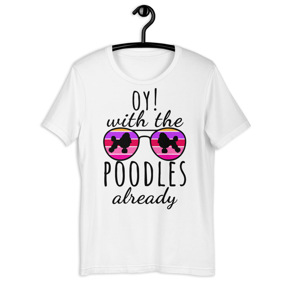 Oy With The Poodles Already Shirt, oy with the poodles, Poodles Already Shirt, Poodles Dog Shirt, oy with the poodles shirt, Poodle glasses - Madeinsea©