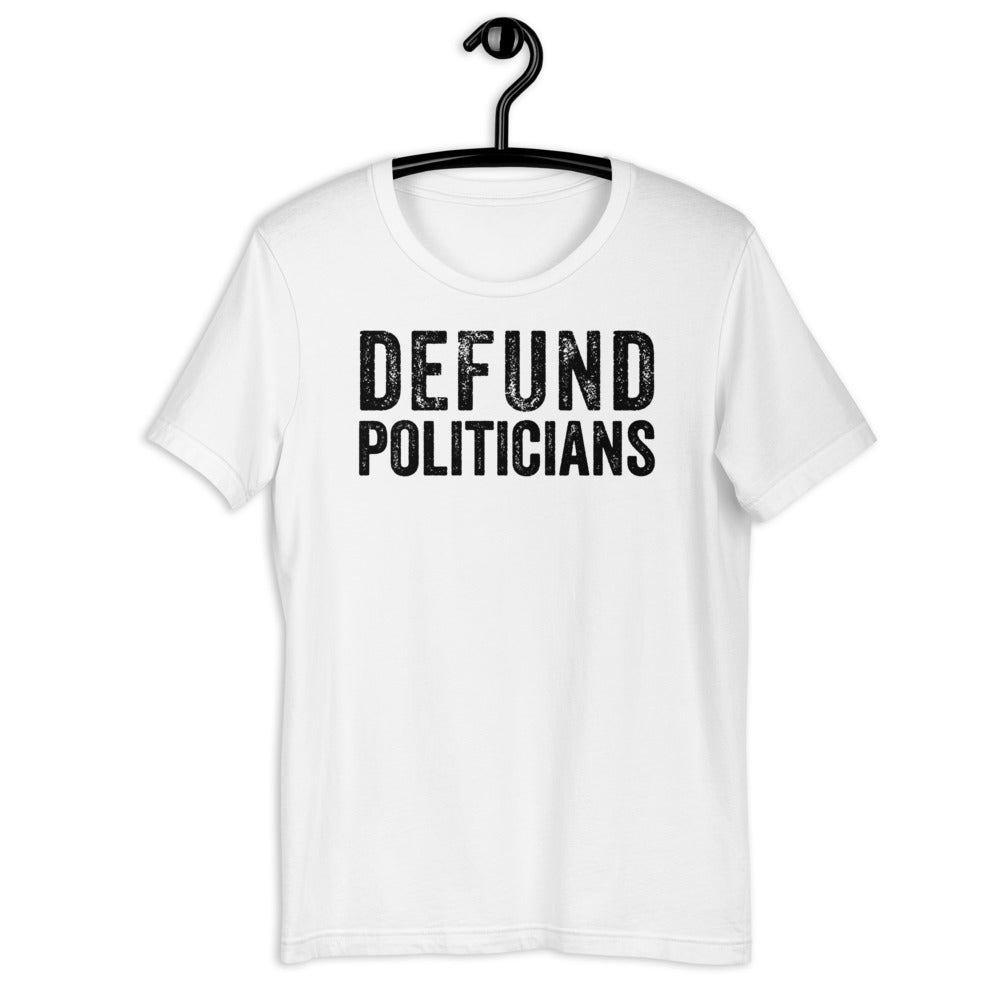 Defund Politicians T-Shirt, Libertarian Anti-Government T-Shirt, Defund the politicians shirt, Politics shirt, political tshirt - Madeinsea©