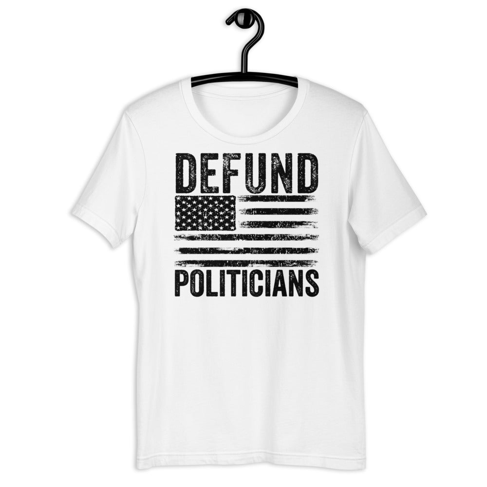 Defund Politicians T-Shirt, Libertarian Anti-Government T-Shirt, Defund the politicians shirt, Politics shirt, political tshirt - Madeinsea©